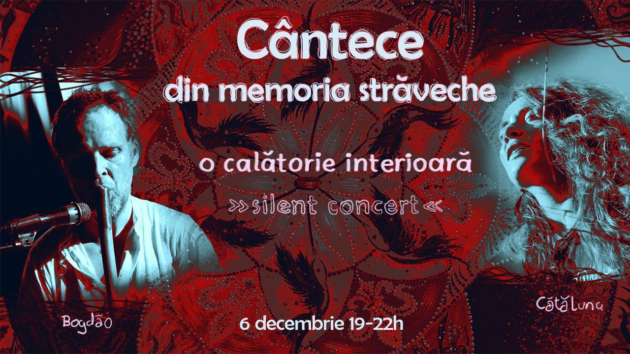 Cântece din memoria străveche - o călătorie interioară / silent concert - cu Cătăluna și Bogdão