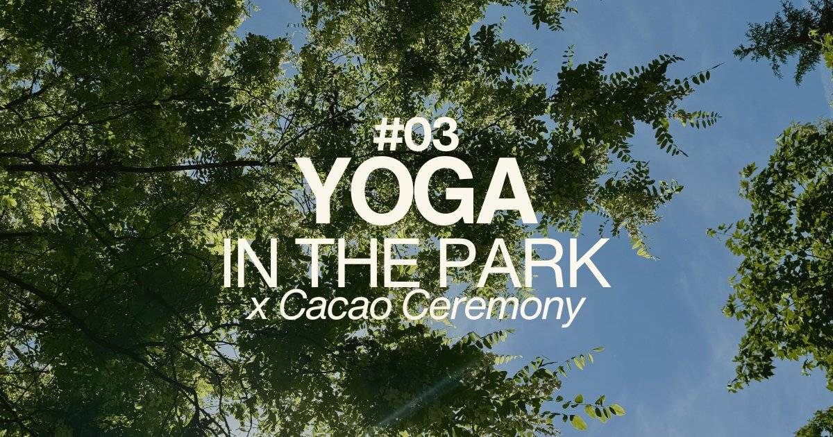 Yoga in the Park #03: Yoga x Cacao Ceremony